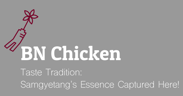 BN Chicken
Taste Tradition: Samgyetang's Essence Captured Here!